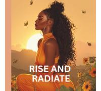 Rise & Radiate: 100 Days of High-Vibe Morning Affirmations for Confidence, Abundance, and Intentional Living