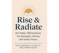 Rise & Radiate:: 365 Daily Affirmations for Strength, Clarity, and Inner Peace