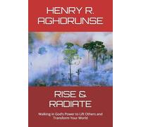 RISE & RADIATE: Walking in God’s Power to Lift Others and Transform Your World