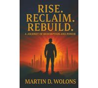 Rise. Reclaim. Rebuild.: A Journey of Redemption and Power