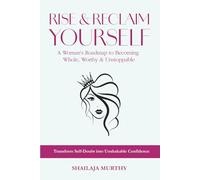 Rise & Reclaim Yourself: A Woman's Roadmap to Becoming Whole, Worthy & Unstoppable