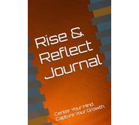 Rise & Reflect Journal: Center Your Mind. Capture Your Growth.