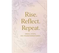 Rise. Reflect. Repeat.: Small Steps, Big Transformations - A Daily Guided Journal for Self-Growth and Mindfulness Inspirational Gift for Women & Girls)