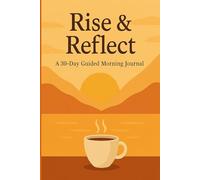 Rise & Reflect: Subtitle: A 30-Day Guided Morning Journal to Ignite Your Productivity and Well-Being