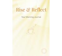 Rise & Reflect - Your Morning Journal: 150 lined pages to begin your day with clarity & purpose