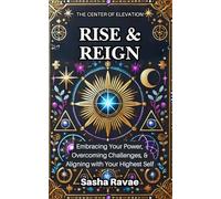 Rise & Reign: Embracing Your Power, Overcoming Challenges, & Aligning with Your Highest Self