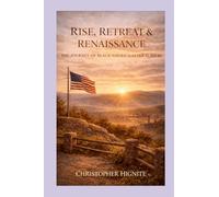 Rise, Retreat & Renaissance the Journey of Black America After Slavery: A Cultural Autopsy, A Call to Accountability, and a Blueprint for Renewal