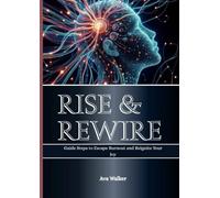 RISE & REWIRE: Guide Steps to Escape Burnout and Reignite Your Joy