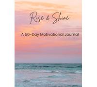 Rise & Shine: A 50-Day Motivational Journal