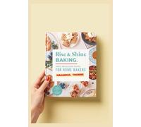 Rise & Shine Baking: Simple and Delicious Recipes for Home Bakers