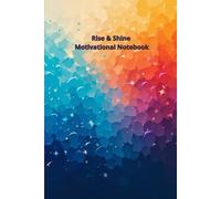 Rise & Shine - Motivational Notebook: Your daily dose of inspiration to stay motivated and productive.