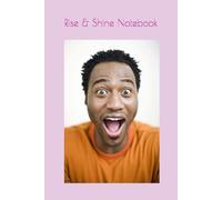 Rise & Shine Notebook: Inspirational Lined Notebook for Daily Writing, Positive Thoughts, School Notes, Creative Ideas, and Personal Growth