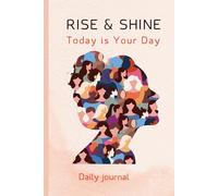 Rise & Shine: Today is Your Day: Daily Motivation, Positive Mindset Tips, and Success Habits to Start Your Day Right | Meaningful Morning Gifts for ... & Coworker to Inspire and Uplift | 120 Pages