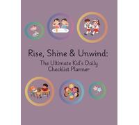 Rise, Shine & Unwind: The Ultimate Kid’s Daily Checklist: The Ultimate Kid’s Daily Checklist Planner