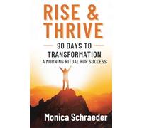 Rise & Thrive: 90 Days to Transformation: A Morning Ritual for Success