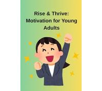 Rise & Thrive: Motivation for Young Adults: Motivation, Mindset & Resilience for Young Adults