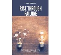 Rise Through Failure: Turning Setbacks into Stepping Stones
