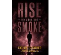 Rise Through the Smoke: Father to Father