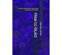 Rise to Build: A 30-Day Devotional for faith-based Leadership and Capacity