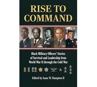 Rise to Command: Black Military Officers' Stories of Survival and Leadership from World War II Through the Cold War