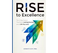 RISE to Excellence: The 4-Step System That Builds Lasting Success and a Life You Love