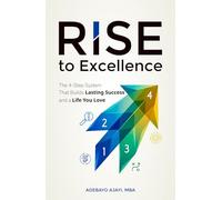 RISE to Excellence: The 4-Step System That Builds Lasting Success and a Life You Love