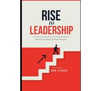 RISE to LEADERSHIP: Effective Strategies for New Managers
