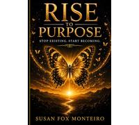 Rise to Purpose: Stop Existing. Start Becoming.