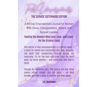Rise Unapologetically: The Sisterhood Service Edition: A 60-Day Empowerment Journal for Women Who Serve: Changemakers, Sisters, and Servant Leaders
