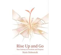 Rise Up and Go: Your Journey to Freedom and Purpose