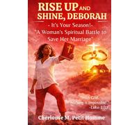 RISE UP AND SHINE, DEBORAH - It's Your Season!: “A Woman’s Spiritual Battle to Save Her Marriage”