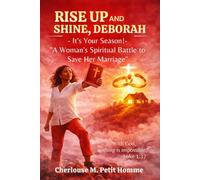 RISE UP AND SHINE, DEBORAH - It's Your Season!: “A Woman’s Spiritual Battle to Save Her Marriage”