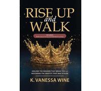 Rise Up and Walk!: Healing the Wounds that Break you and Restoring the Identity that was Stolen