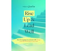 Rise Up & Lead Well: How Leveraging An Assistant Will Change Your Life and Maximize Your Time