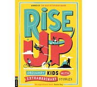 Rise Up: Ordinary Kids with Extraordinary Stories (Winner of the Blue Peter Book Award 2020)
