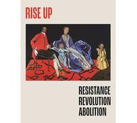 Rise Up: Resistance, Revolution, Abolition