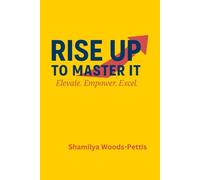 Rise Up to Master It: Quotes to Elevate, Empower, and Excel: A Daily Dose of Wisdom to Inspire Character, Courage, and Commitment