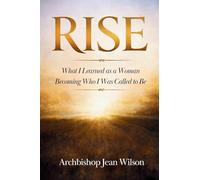 Rise: What I Learned While Becoming Who I Was Called to Be