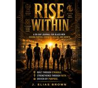Rise With: A 90-Day Journal For Black Men Seeking Purpose, Strength, Healing, and Growth