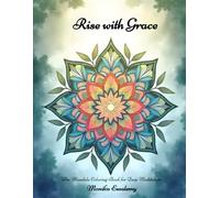 Rise with Grace: the Mandala Coloring Book for Deep Meditation: A 23-Page Mandala Coloring Journey for Relaxation and Mindful Meditation | Lage print size 8.5 x 11