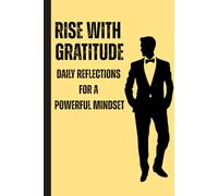 Rise with Gratitude daily Reflections for a Powerful Mindset: Stress relief and mindfulness