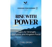 Rise With Power: Prayers for Strength, Discipline, and Kingdom Focus (Command Your Morning, Part 2)