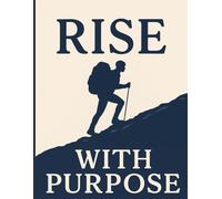 Rise With Purpose: A Motivational Journal for Daily Progress