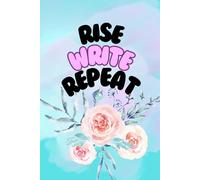 Rise, Write, and Repeat: A motivational journal for daily reflection and goal setting with inspiring quotes on every page.