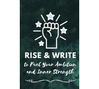 Rise & Write: To Fuel Your Ambition and Inner Strength