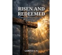 RISEN AND REDEEMED: AN EASTER DEVOTIONAL FOR MEN CALLED TO LEAD WITH COURAGE