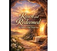 Risen and Redeemed:: The Power of the Third Day A 90-Day Resurrection Reflection Journal for Faith, Renewal, and Resurrection Hope