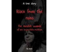 Risen from the ruins: The invisible wounds of an invincible mother