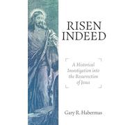 Risen Indeed: A Historical Investigation into the Resurrection of Jesus