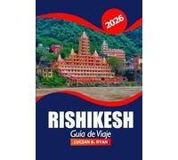 Rishikesh Guía de viaje 2026: Explora el sagrado Ganges, la historia, la cultura, las rutas de trekking, los retiros de bienestar y la aventura en la capital del yoga de la India